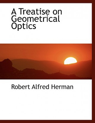 Książka Treatise on Geometrical Optics Robert Alfred Herman