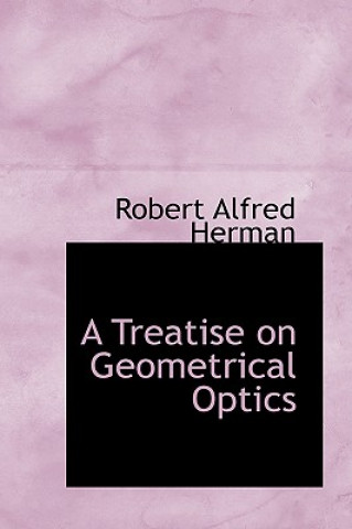 Kniha Treatise on Geometrical Optics Robert Alfred Herman