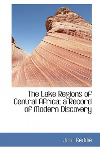 Book Lake Regions of Central Africa; A Record of Modern Discovery John Geddie