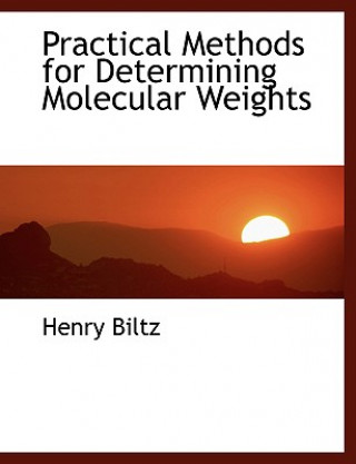 Книга Practical Methods for Determining Molecular Weights Henry Biltz