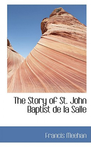 Kniha Story of St. John Baptist de La Salle Francis Meehan