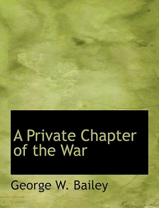 Книга Private Chapter of the War George W (Environmental Protection Agenc) Bailey