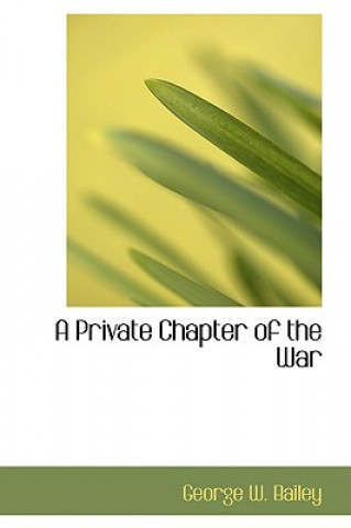 Книга Private Chapter of the War George W (Environmental Protection Agenc) Bailey