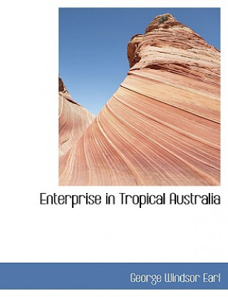 Książka Enterprise in Tropical Australia George Windsor Earl