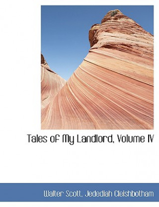 Kniha Tales of My Landlord, Volume IV Jedediah Cleishbotham Walter Scott