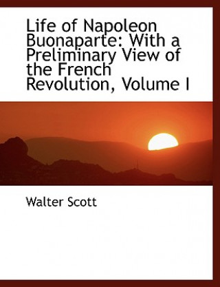 Kniha Life of Napoleon Buonaparte Sir Walter Scott