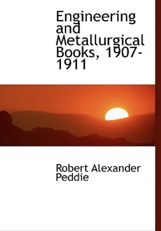 Knjiga Engineering and Metallurgical Books, 1907-1911 Robert Alexander Peddie