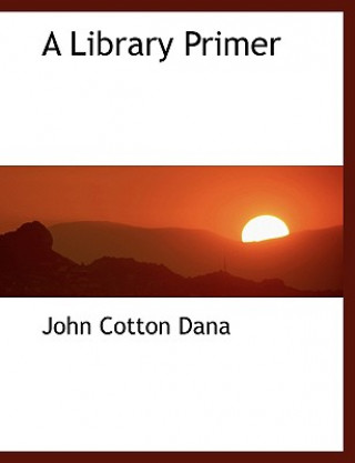 Kniha Library Primer John Cotton Dana