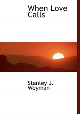 Buch When Love Calls Stanley J Weyman