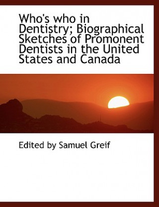 Książka Who's Who in Dentistry; Biographical Sketches of Promonent Dentists in the United States and Canada Edited By Samuel Greif