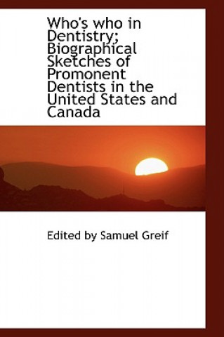 Carte Who's Who in Dentistry; Biographical Sketches of Promonent Dentists in the United States and Canada Edited By Samuel Greif