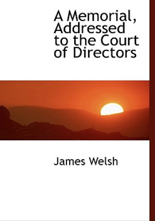 Книга Memorial, Addressed to the Court of Directors James Welsh