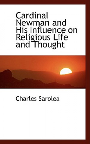 Książka Cardinal Newman and His Influence on Religious Life and Thought Charles Sarolea