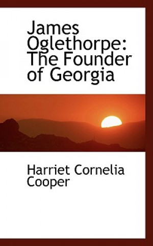 Книга James Oglethorpe Harriet Cornelia Cooper