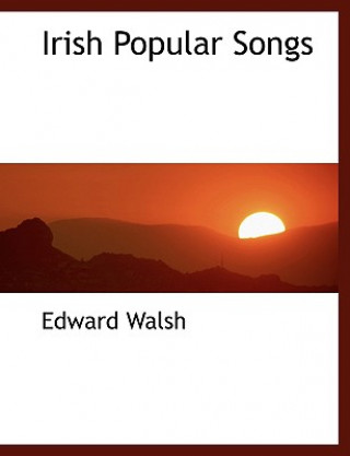 Kniha Irish Popular Songs Edward Walsh