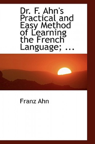 Buch Dr. F. Ahn's Practical and Easy Method of Learning the French Language Franz Ahn