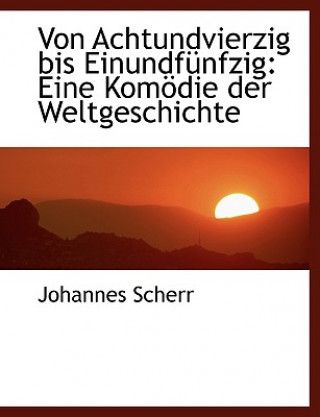 Kniha Von Achtundvierzig Bis Einundfa1/4nfzig Johannes Scherr