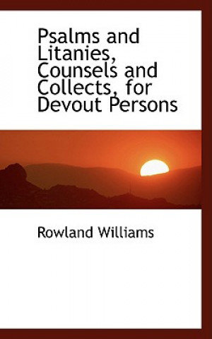 Carte Psalms and Litanies, Counsels and Collects, for Devout Persons Rowland Williams