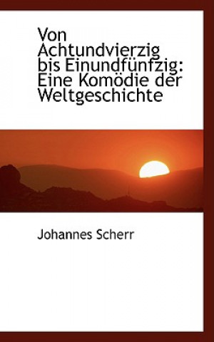 Könyv Von Achtundvierzig Bis Einundfa1/4nfzig Johannes Scherr