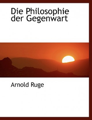 Könyv Philosophie Der Gegenwart Arnold Ruge
