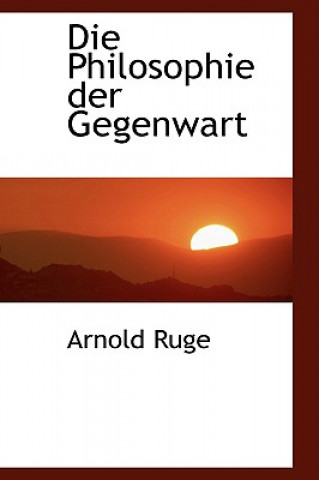 Kniha Philosophie Der Gegenwart Arnold Ruge