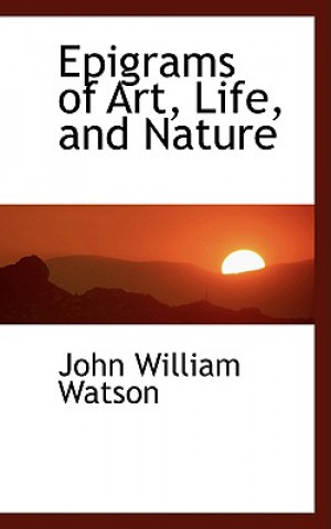 Book Epigrams of Art, Life, and Nature John William Watson