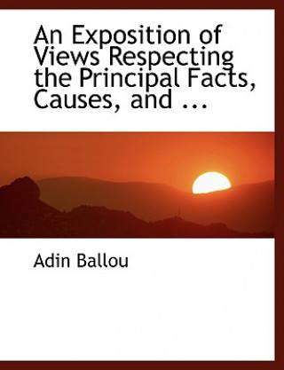 Carte Exposition of Views Respecting the Principal Facts, Causes, and ... Adin Ballou
