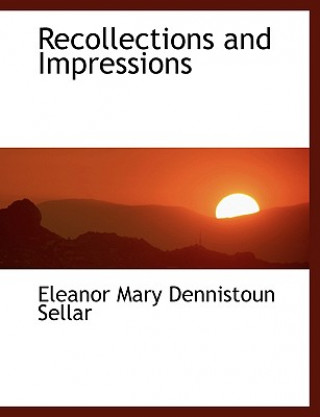 Kniha Recollections and Impressions Eleanor Mary Dennistoun Sellar