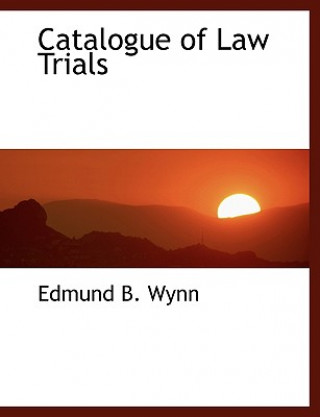 Kniha Catalogue of Law Trials Edmund B Wynn