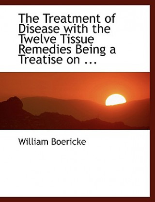 Książka Treatment of Disease with the Twelve Tissue Remedies Being a Treatise Dr William Boericke