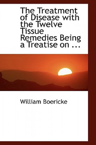 Książka Treatment of Disease with the Twelve Tissue Remedies Being a Treatise Dr William Boericke