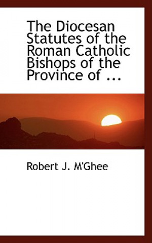 Knjiga Diocesan Statutes of the Roman Catholic Bishops of the Province of ... Robert J M'Ghee