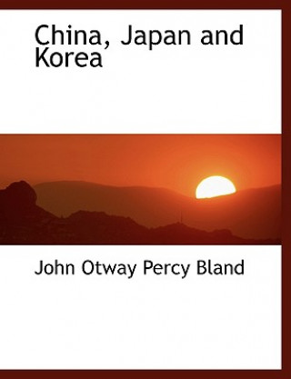 Buch China, Japan and Korea John Otway Percy Bland