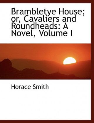 Carte Brambletye House; Or, Cavaliers and Roundheads Horace Smith