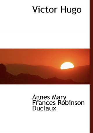 Buch Victor Hugo Agnes Mary Frances Robinson Duclaux