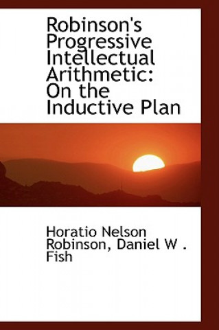 Livre Robinson's Progressive Intellectual Arithmetic Daniel W Fish Horati Nelson Robinson