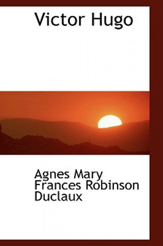 Kniha Victor Hugo Agnes Mary Frances Robinson Duclaux