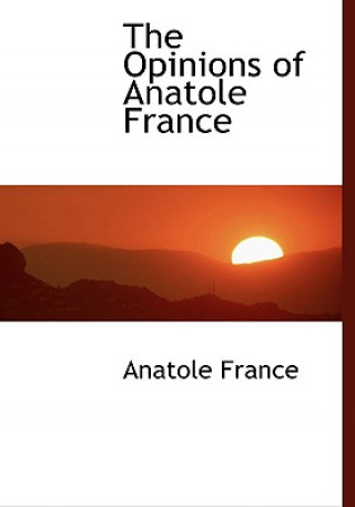 Kniha Opinions of Anatole France Anatole France