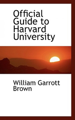 Könyv Official Guide to Harvard University William Garrott Brown
