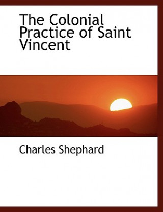 Книга Colonial Practice of Saint Vincent Charles Shephard