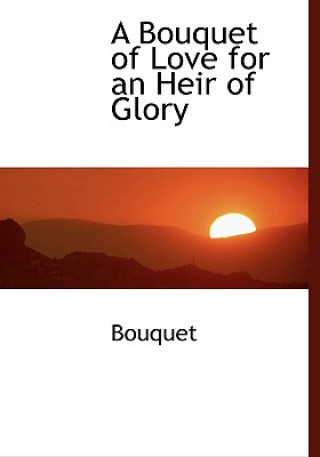 Könyv Bouquet of Love for an Heir of Glory Bouquet