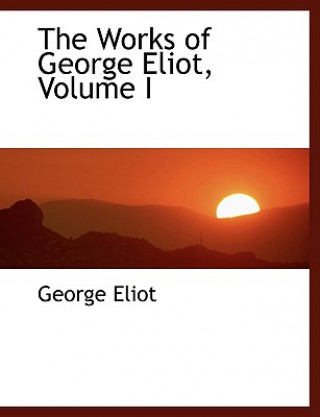 Книга Works of George Eliot, Volume I George Eliot