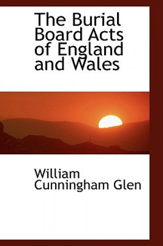 Carte Burial Board Acts of England and Wales William Cunningham Glen