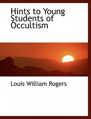 Carte Hints to Young Students of Occultism Louis William Rogers