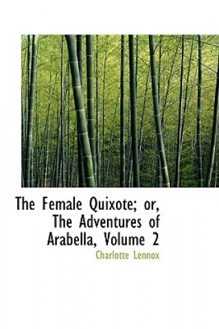 Kniha Female Quixote; Or, the Adventures of Arabella, Volume 2 Charlotte Lennox
