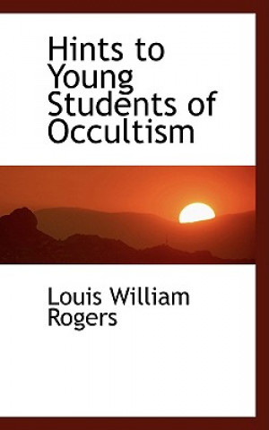 Książka Hints to Young Students of Occultism Louis William Rogers