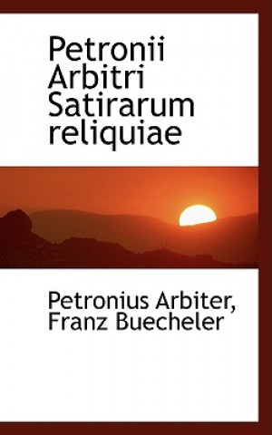 Kniha Petronii Arbitri Satirarum Reliquiae Franz Buecheler Petronius Arbiter