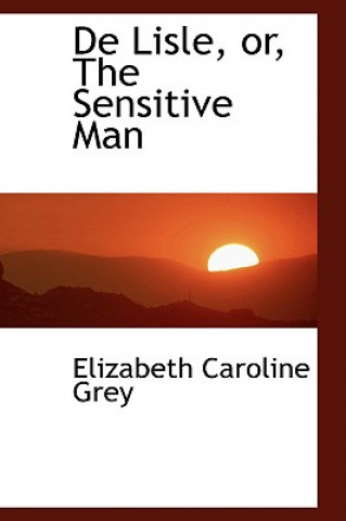 Kniha de Lisle, Or, the Sensitive Man Elizabeth Caroline Grey