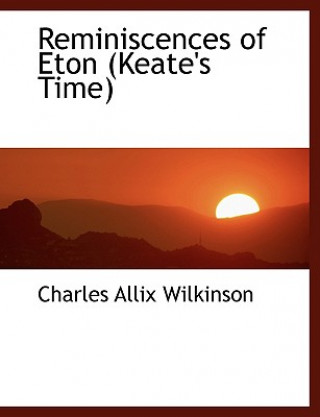 Knjiga Reminiscences of Eton (Keate's Time) Charles Allix Wilkinson