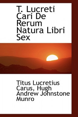 Buch T. Lucreti Cari de Rerum Natura Libri Sex Hugh Andrew Johnstone M Lucretius Carus